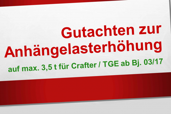 Gutachten zur Anhängelasterhöhung auf max. 3,5 t für Crafter / TGE ab Bj. 03/17